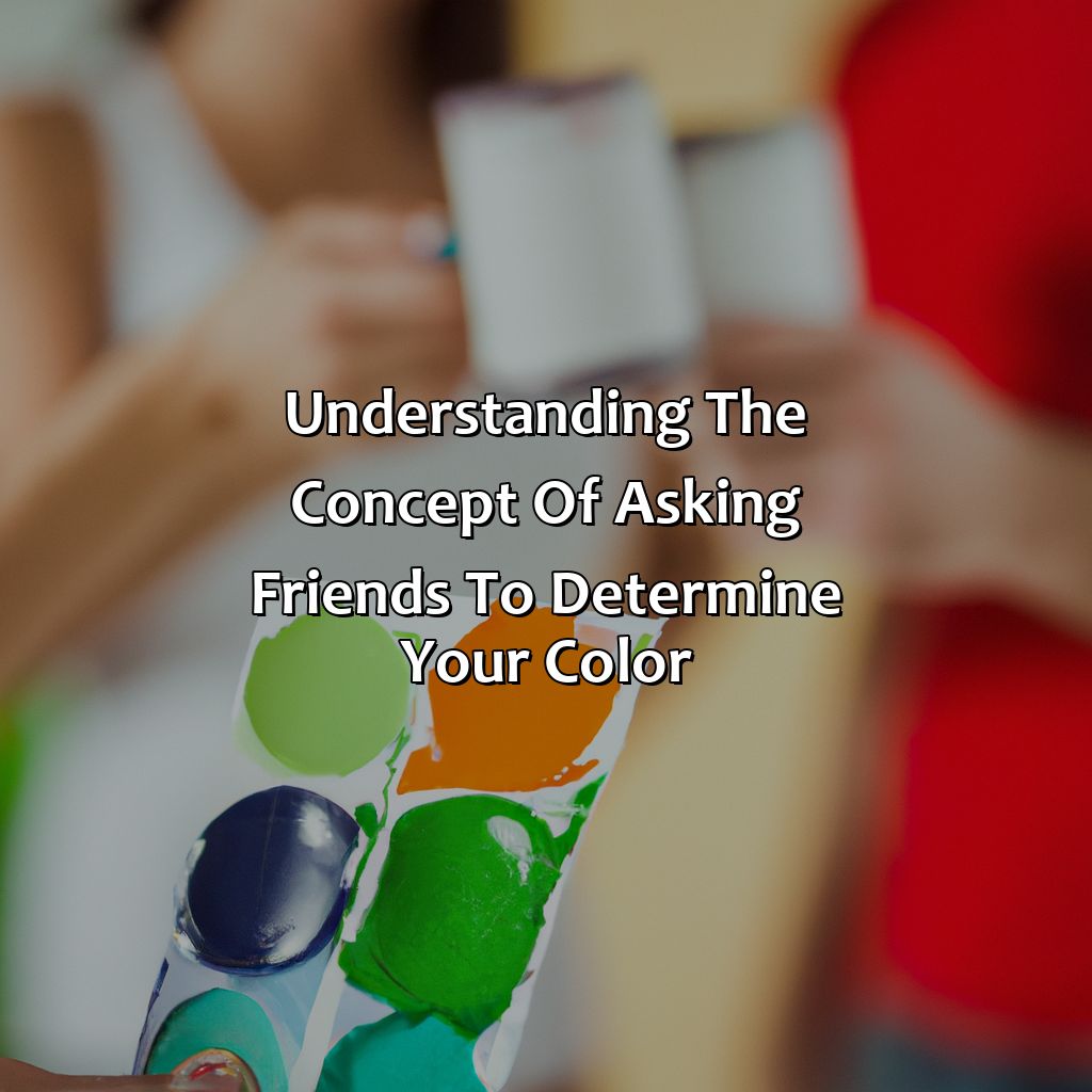Understanding The Concept Of Asking Friends To Determine Your Color  - Ask Your Friends What Color You Are, 