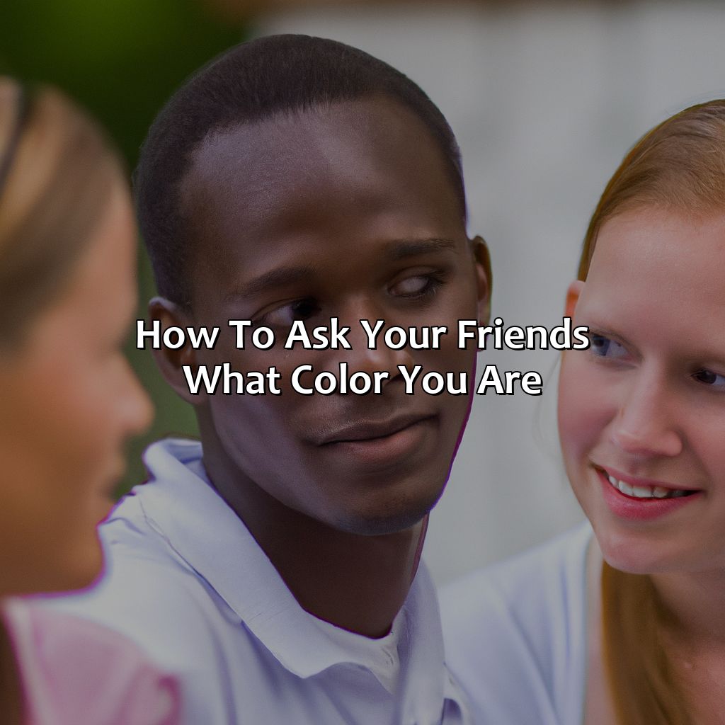 How To Ask Your Friends What Color You Are  - Ask Your Friends What Color You Are, 