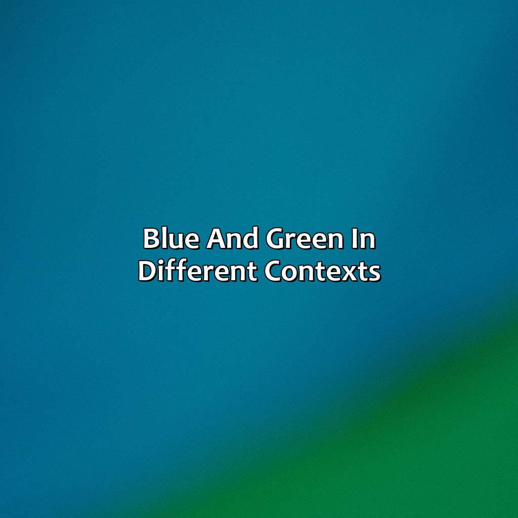 Blue And Green In Different Contexts  - Blue And Green Is What Color, 