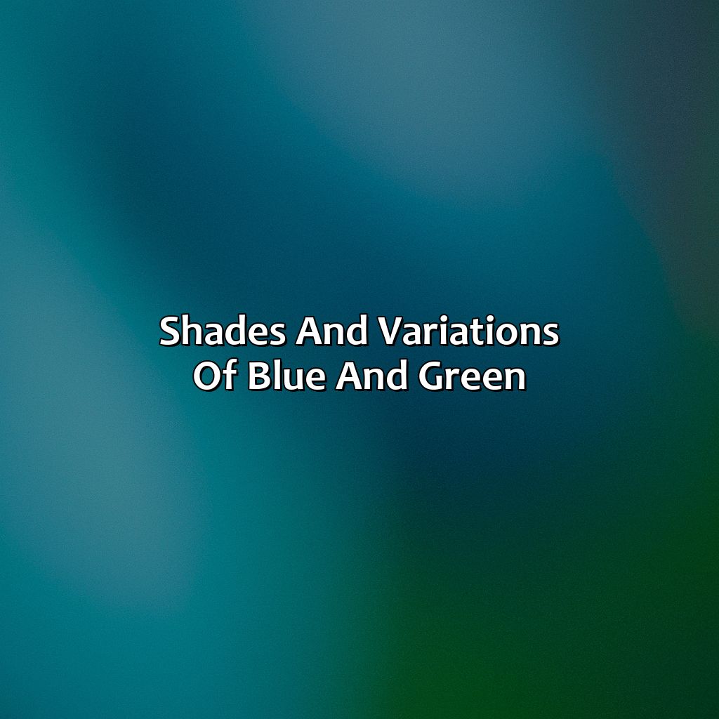 Shades And Variations Of Blue And Green  - Blue And Green Make What Color, 