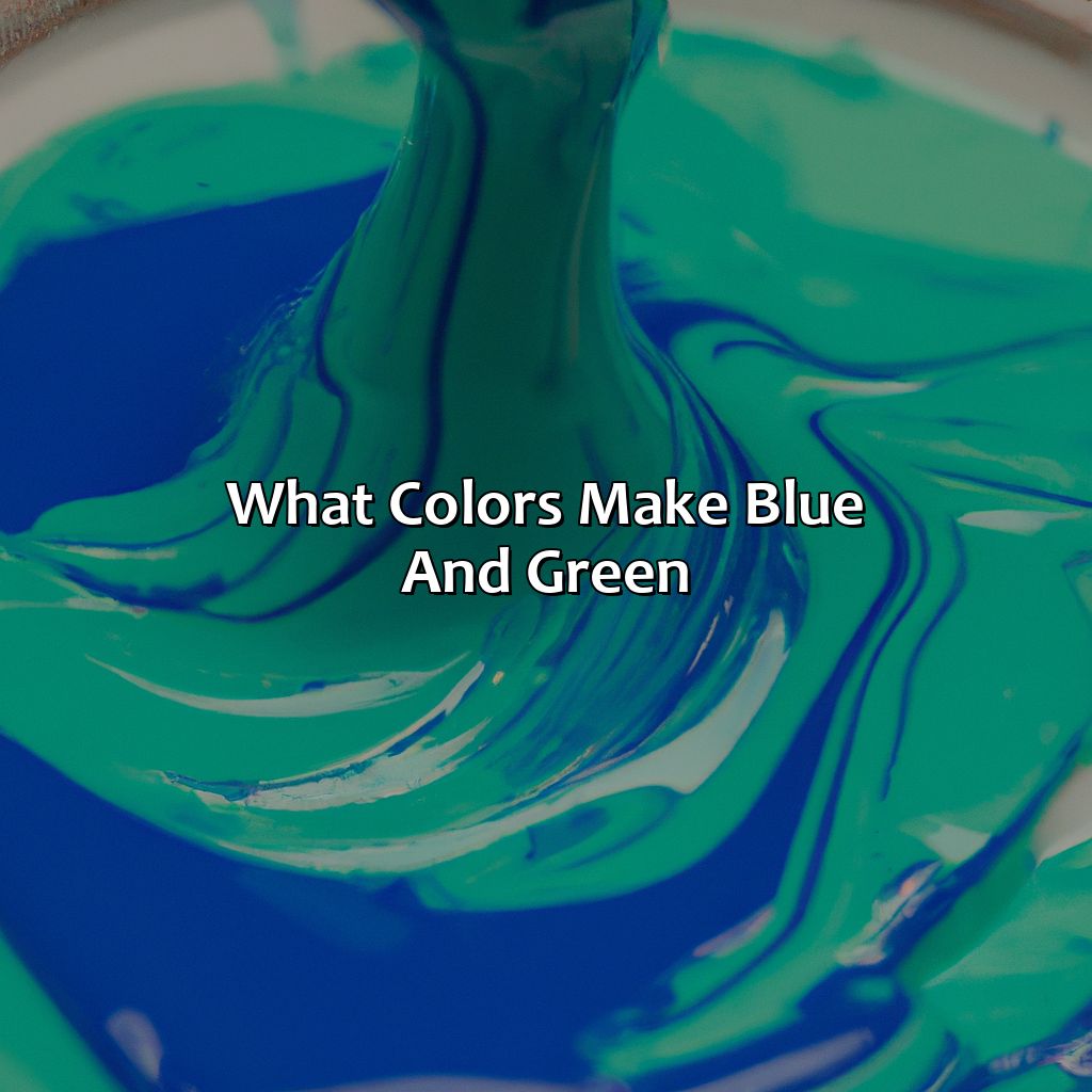 What Colors Make Blue And Green?  - Blue And Green Make What Color, 