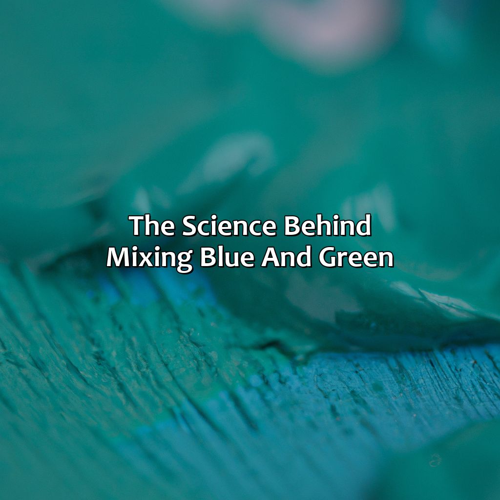 The Science Behind Mixing Blue And Green  - Blue And Green Makes What Color, 