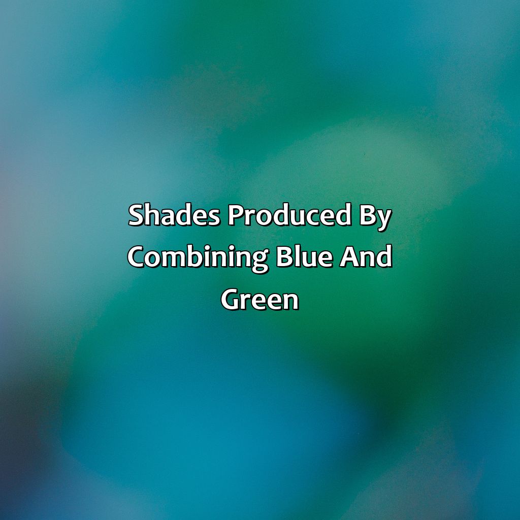 Shades Produced By Combining Blue And Green  - Blue And Green Makes What Color, 