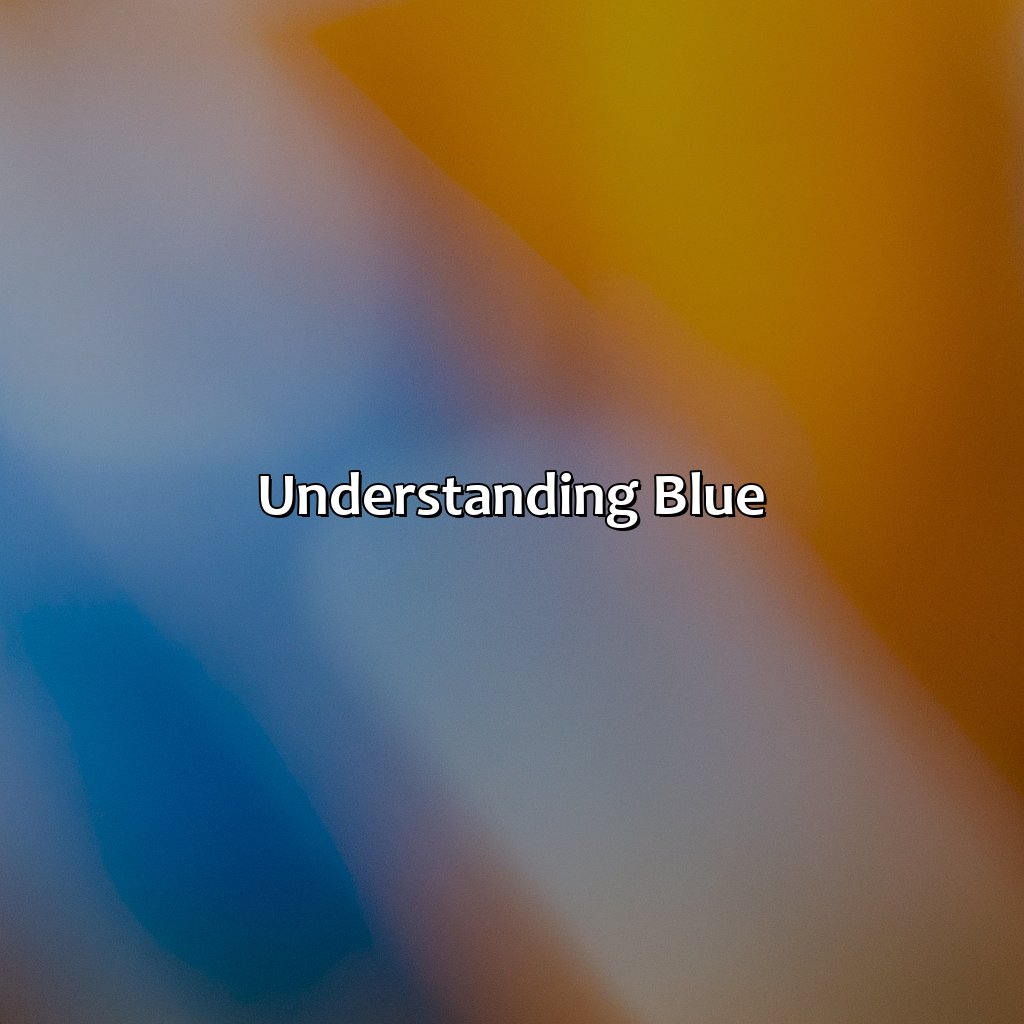 Understanding Blue  - Blue And Orange Is What Color, 