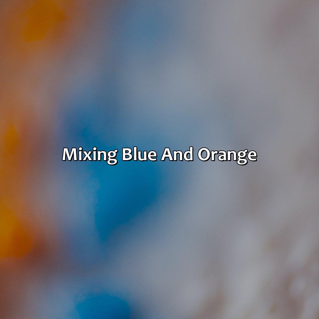 Mixing Blue And Orange  - Blue And Orange Is What Color, 