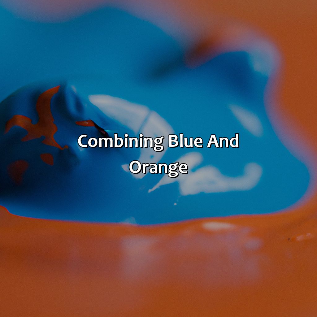 Combining Blue And Orange  - Blue And Orange Make What Color, 
