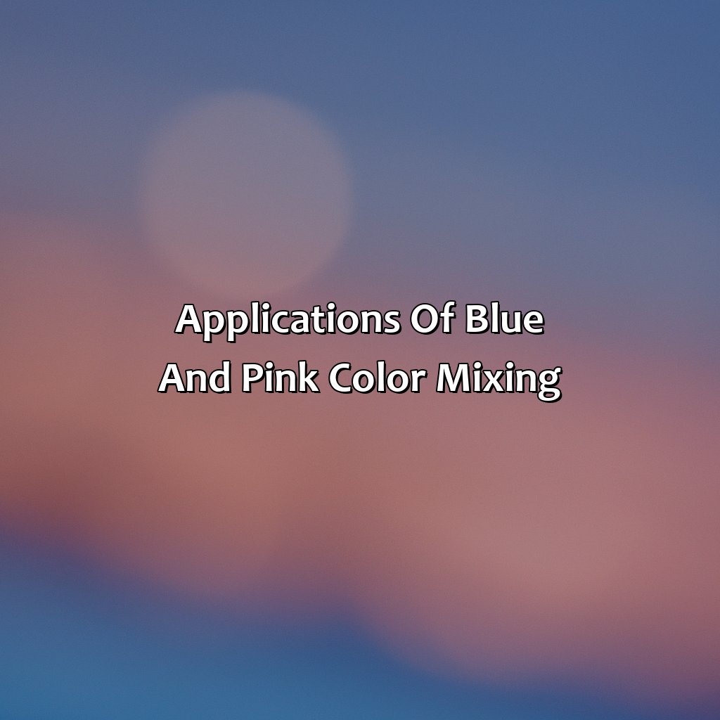 Applications Of Blue And Pink Color Mixing  - Blue And Pink Make What Color, 