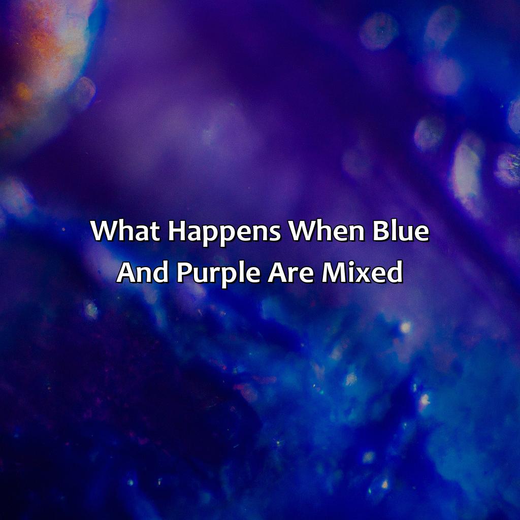 What Happens When Blue And Purple Are Mixed?  - Blue And Purple Make What Color, 