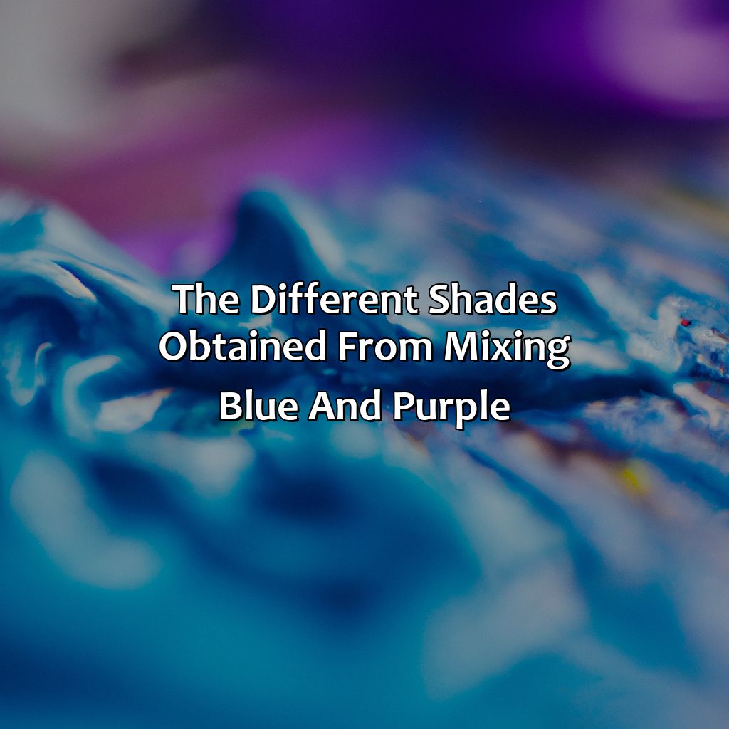 The Different Shades Obtained From Mixing Blue And Purple  - Blue And Purple Make What Color, 