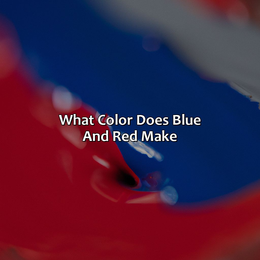 What Color Does Blue And Red Make?  - Blue And Red Make What Color, 