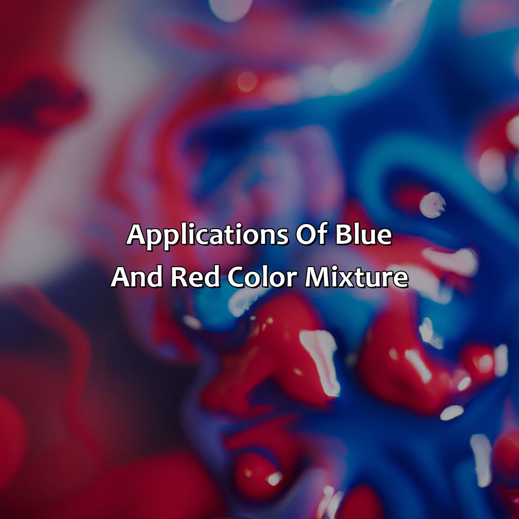 Applications Of Blue And Red Color Mixture  - Blue And Red Make What Color, 