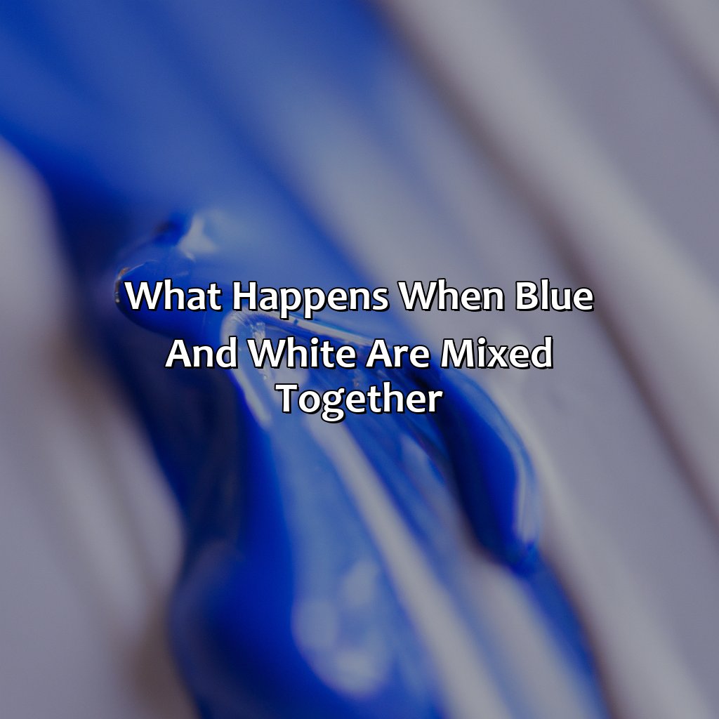 What Happens When Blue And White Are Mixed Together? - Blue And White Make What Color, 