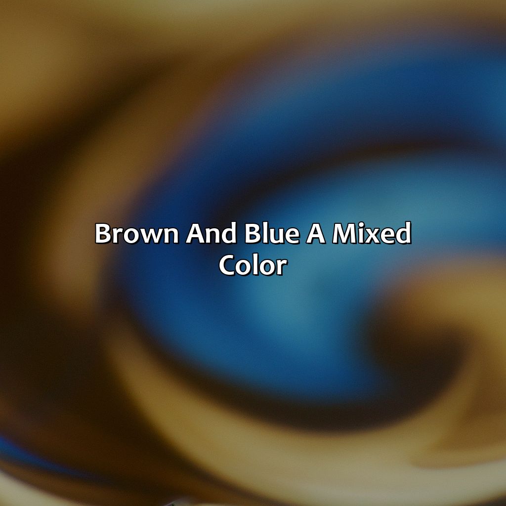 Brown And Blue: A Mixed Color  - Brown And Blue Is What Color, 