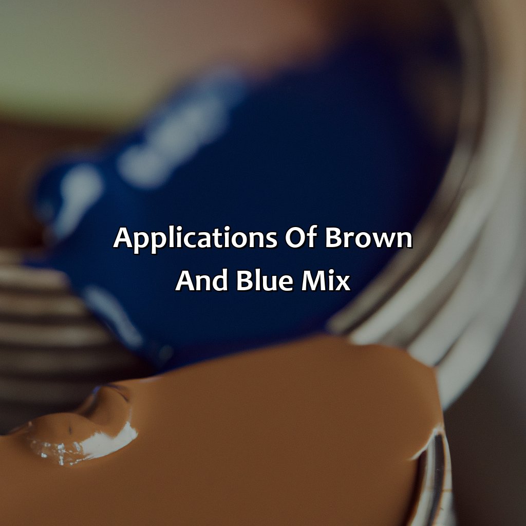 Applications Of Brown And Blue Mix  - Brown And Blue Make What Color, 