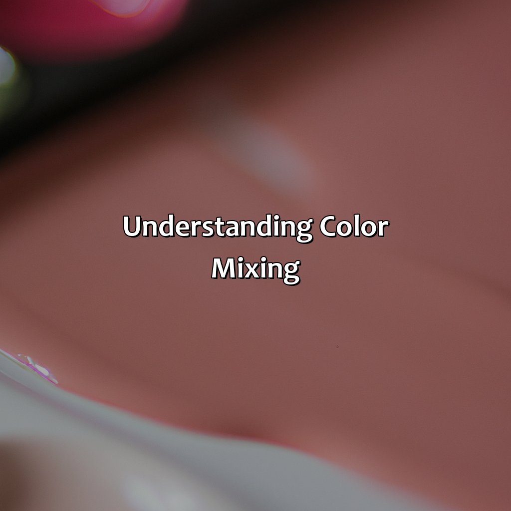 Understanding Color Mixing  - Brown And Pink Make What Color, 