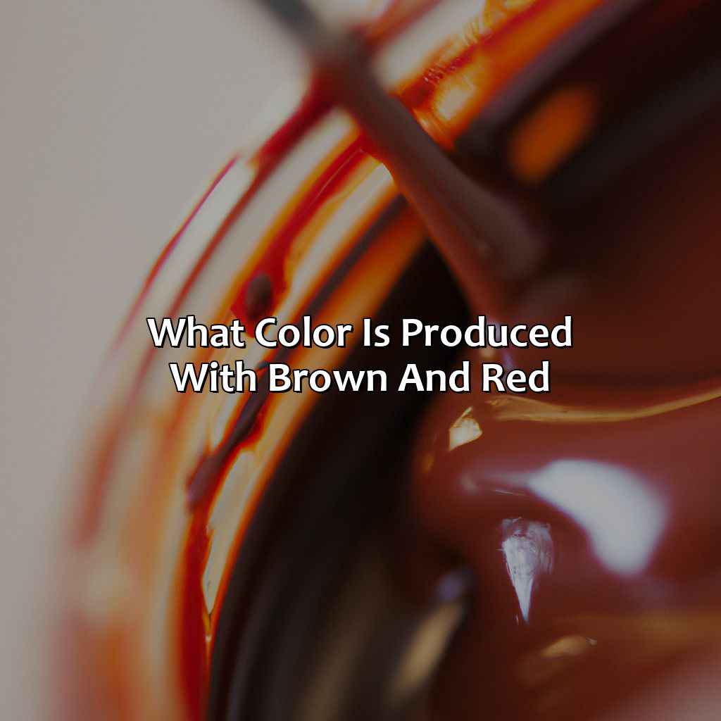 What Color Is Produced With Brown And Red?  - Brown And Red Make What Color, 