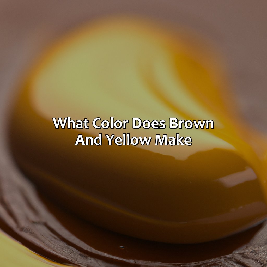 What Color Does Brown And Yellow Make?  - Brown And Yellow Make What Color, 