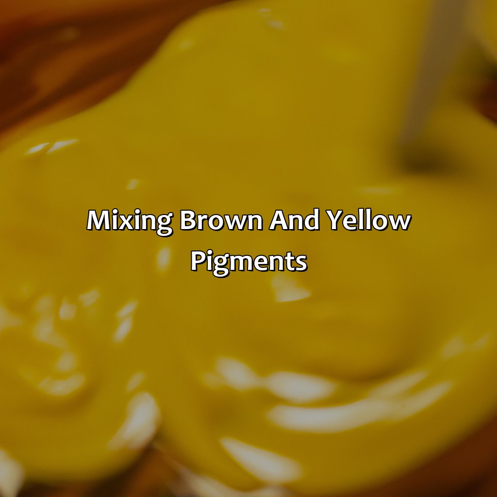 Mixing Brown And Yellow Pigments  - Brown And Yellow Make What Color, 