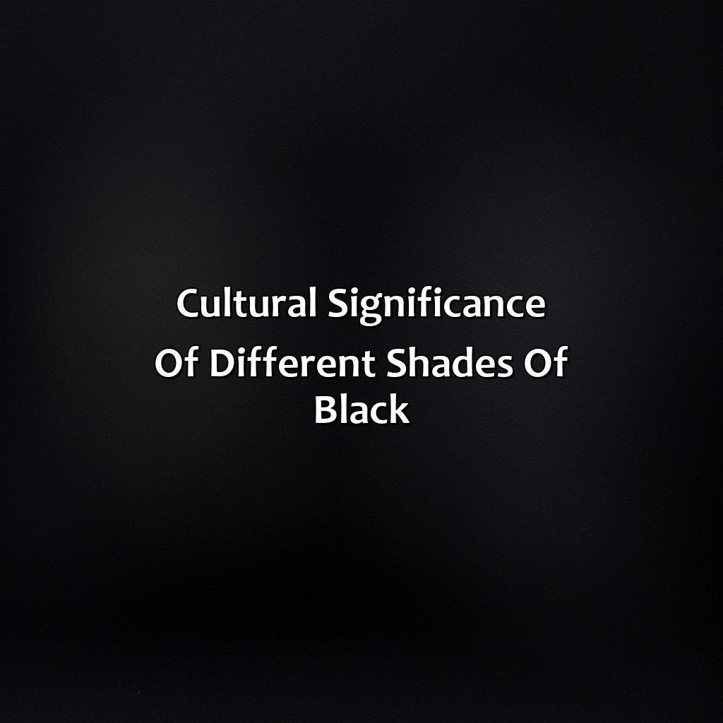 Cultural Significance Of Different Shades Of Black  - Different Shades Of Black, 