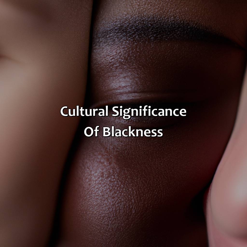 Cultural Significance Of Blackness  - Different Shades Of Black, 