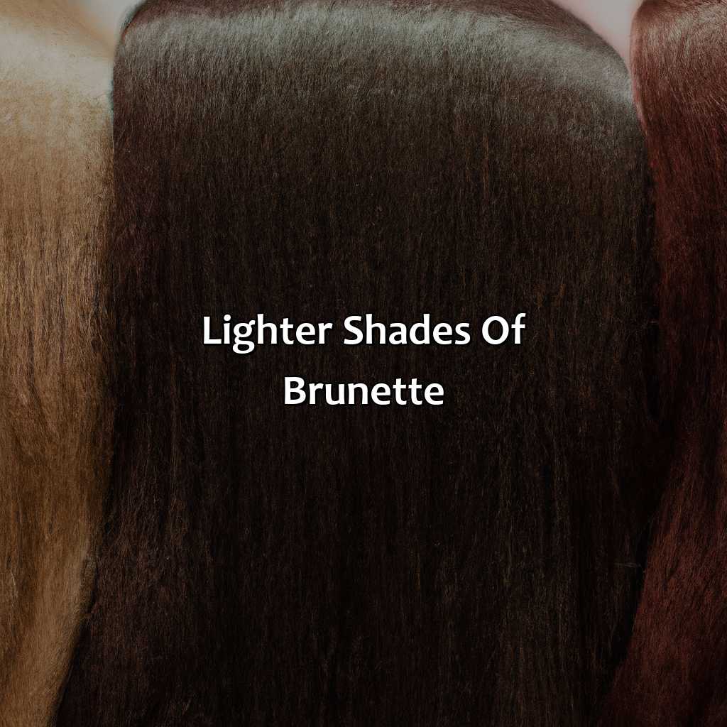 Lighter Shades Of Brunette  - Different Shades Of Brunette, 