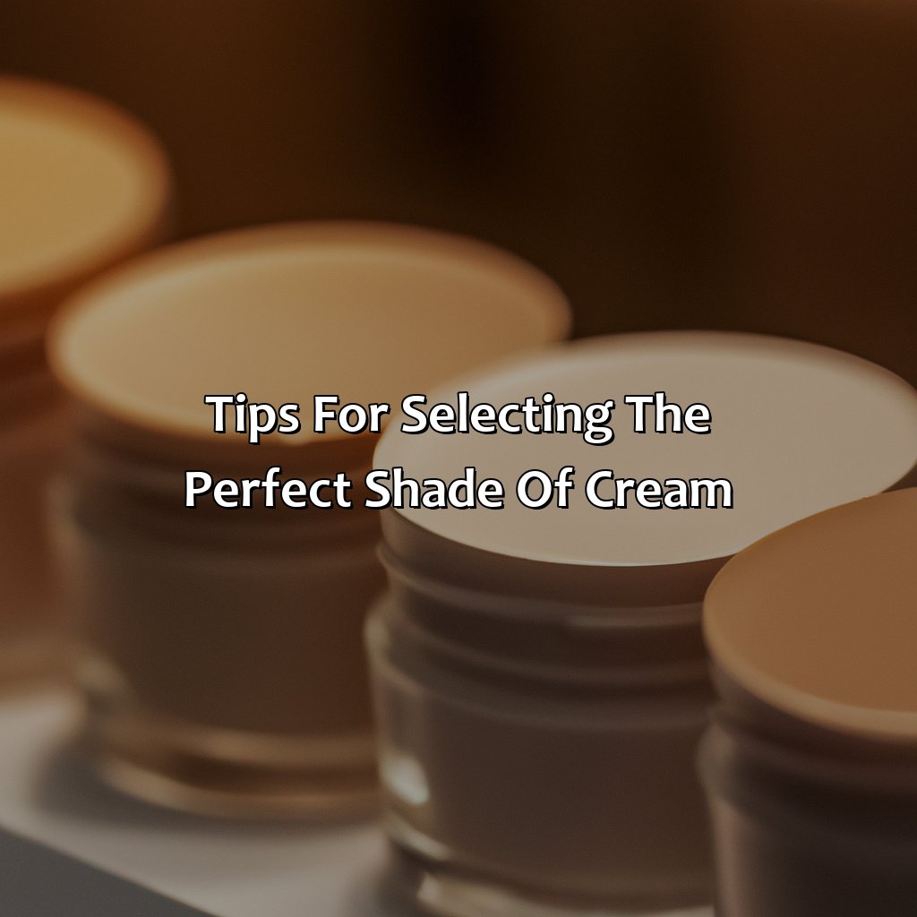 Tips For Selecting The Perfect Shade Of Cream  - Different Shades Of Cream, 