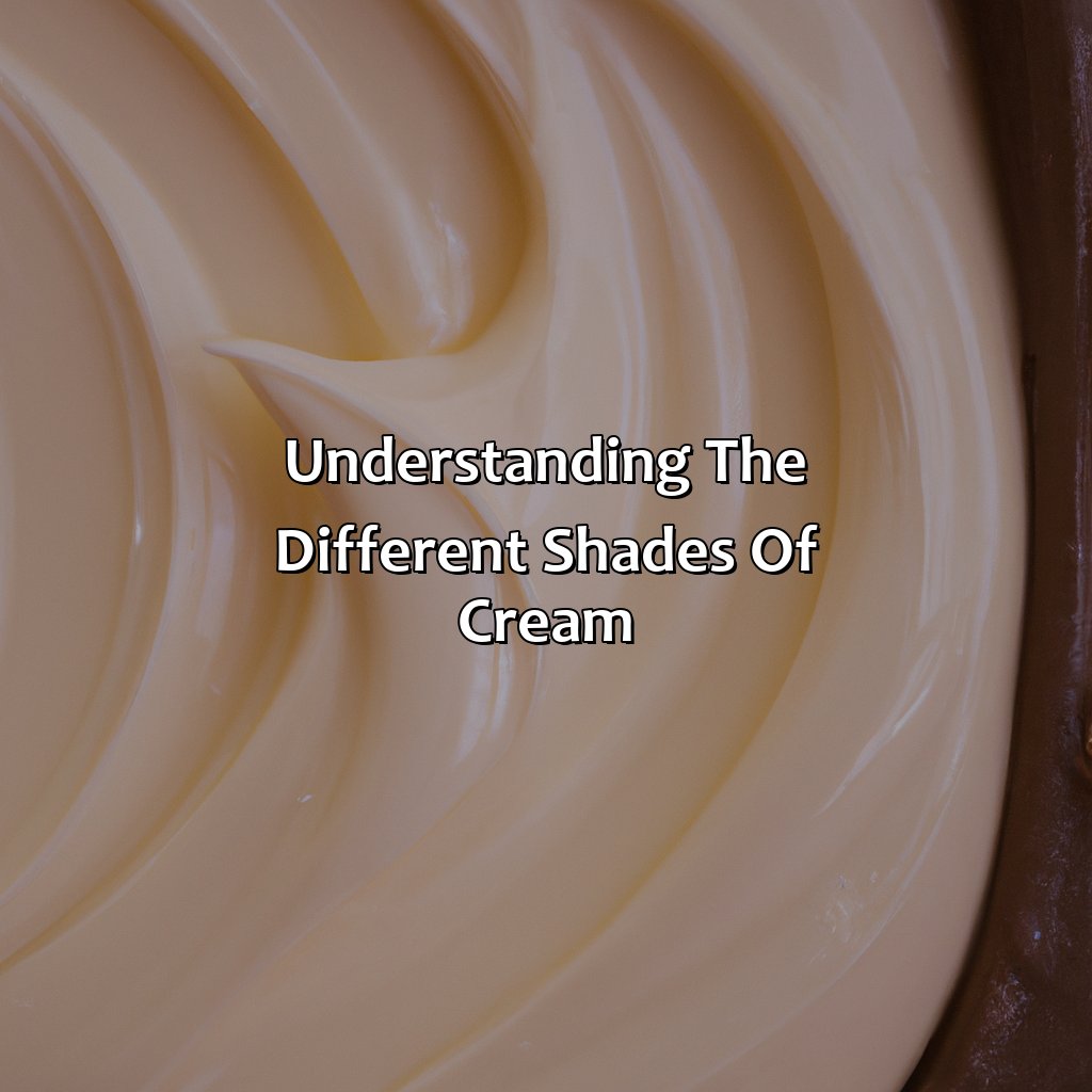 Understanding The Different Shades Of Cream  - Different Shades Of Cream, 