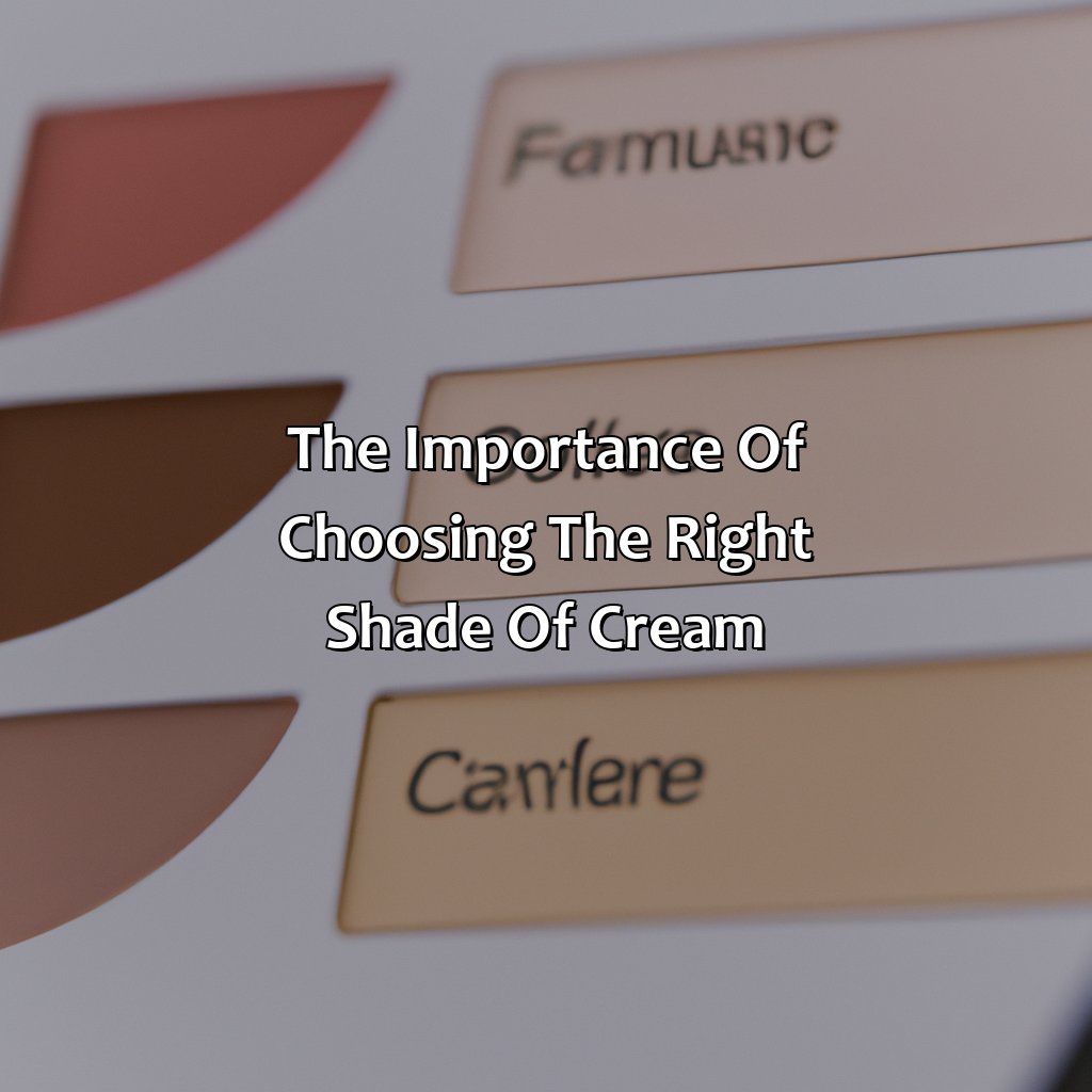 The Importance Of Choosing The Right Shade Of Cream  - Different Shades Of Cream, 