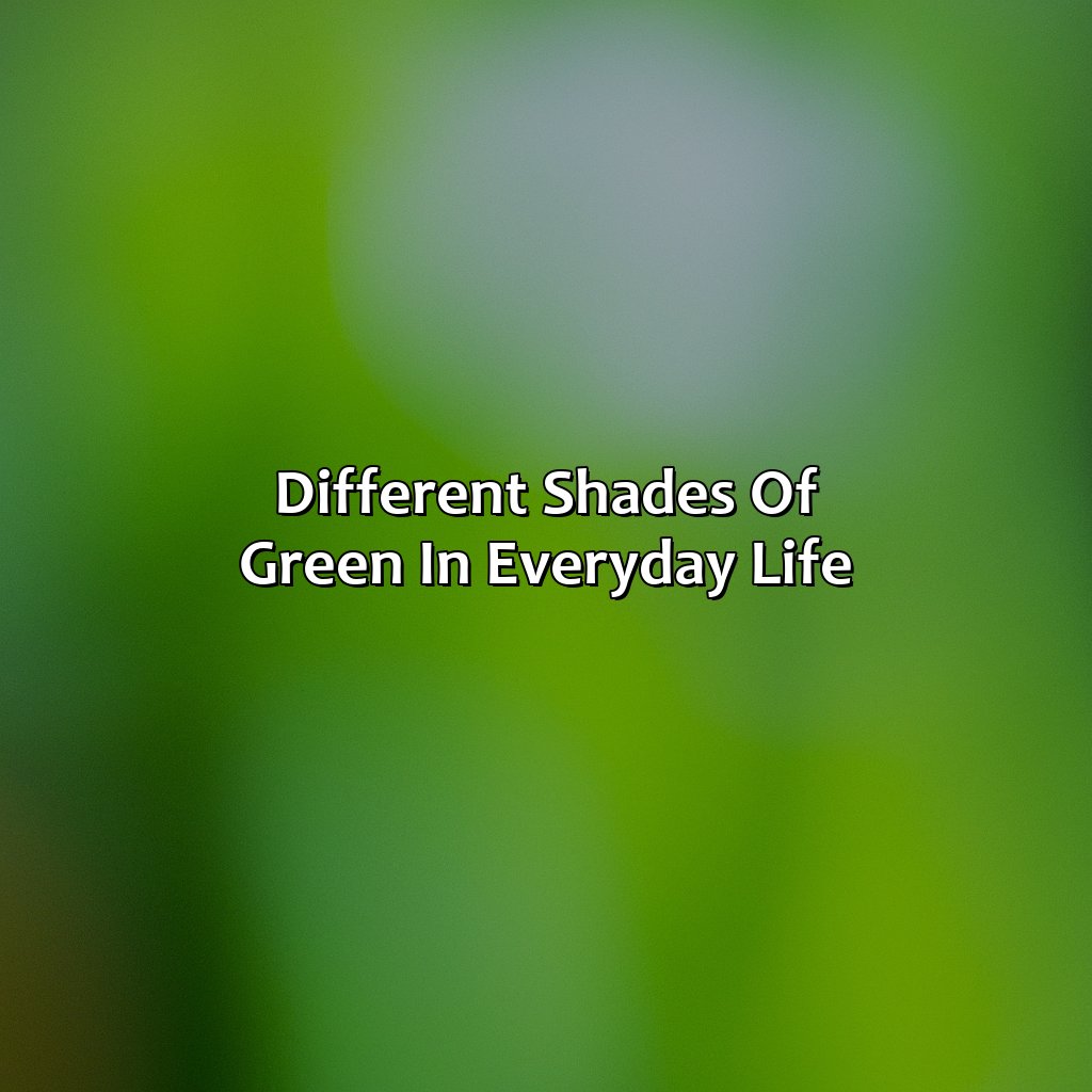 Different Shades Of Green In Everyday Life - Different Shades Of Green, 