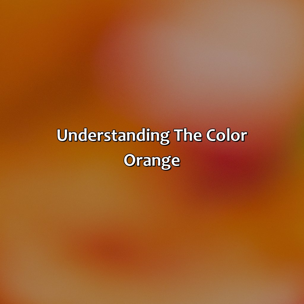 Understanding The Color Orange  - Different Shades Of Orange, 