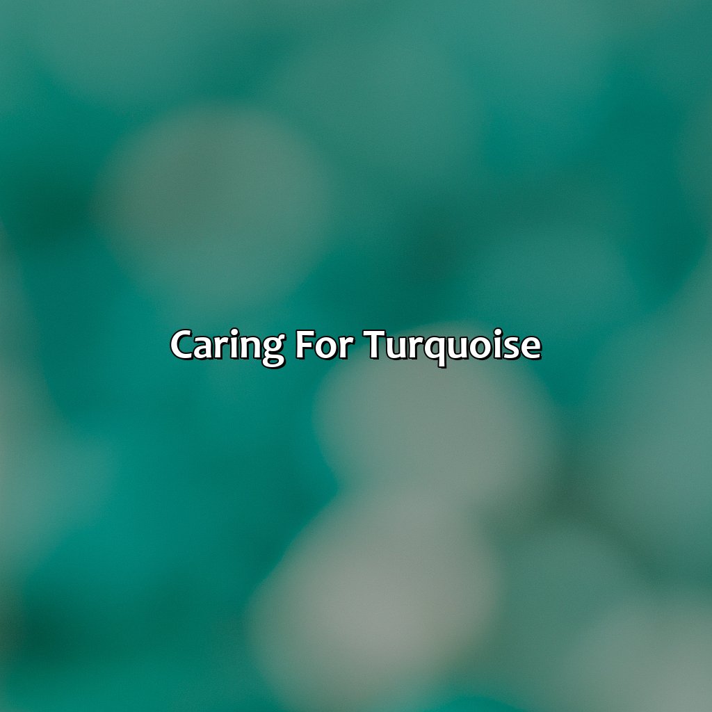 Caring For Turquoise  - Different Shades Of Turquoise, 