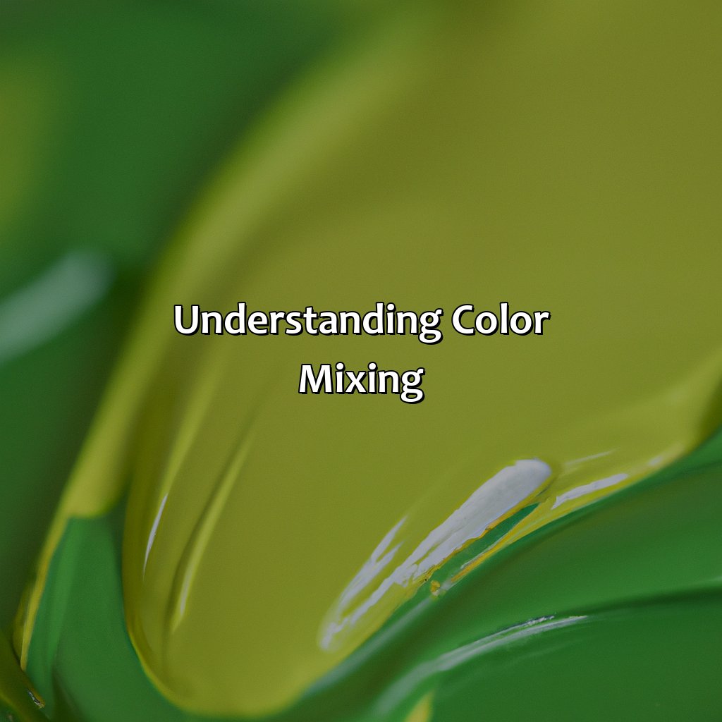 Understanding Color Mixing  - Green And Yellow Make What Color, 