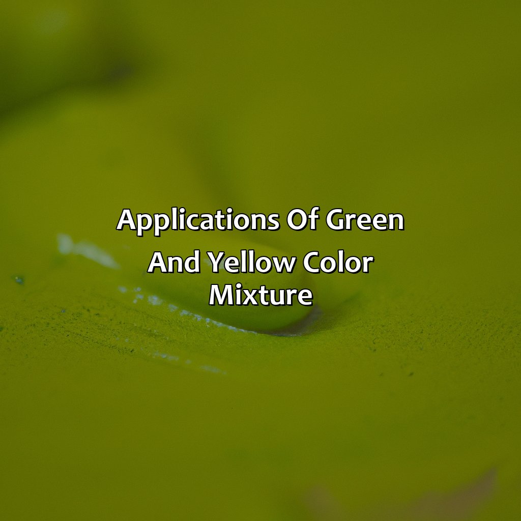 Applications Of Green And Yellow Color Mixture  - Green And Yellow Make What Color, 