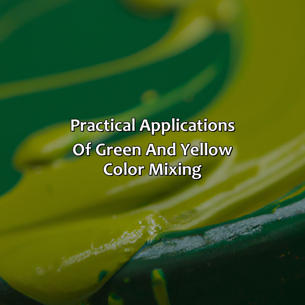 Practical Applications Of Green And Yellow Color Mixing  - Green And Yellow Makes What Color, 
