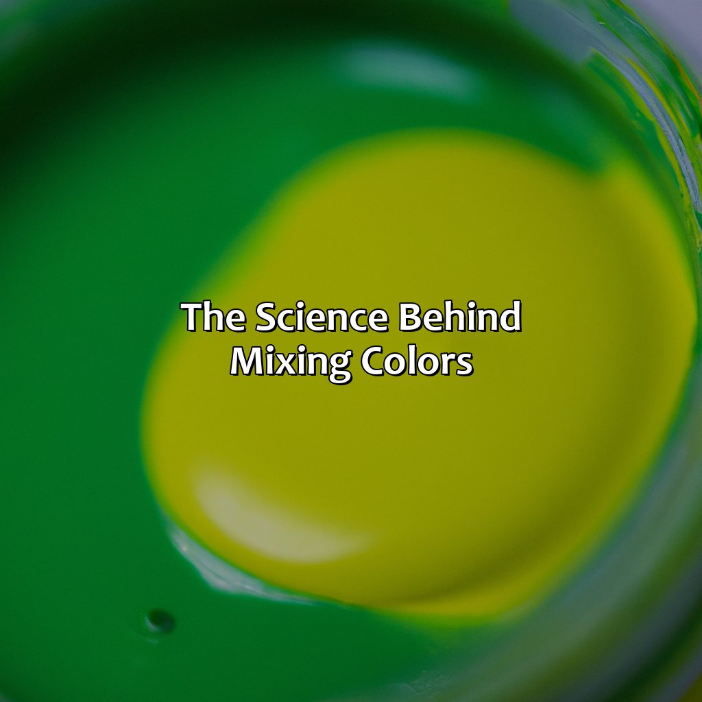 The Science Behind Mixing Colors  - Green And Yellow Makes What Color, 