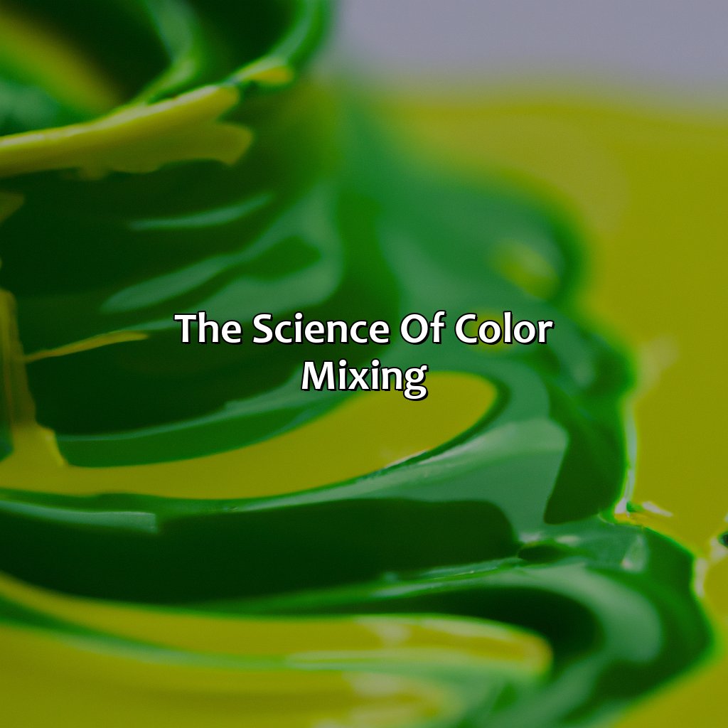 The Science Of Color Mixing  - Green And Yellow Mixed Makes What Color, 