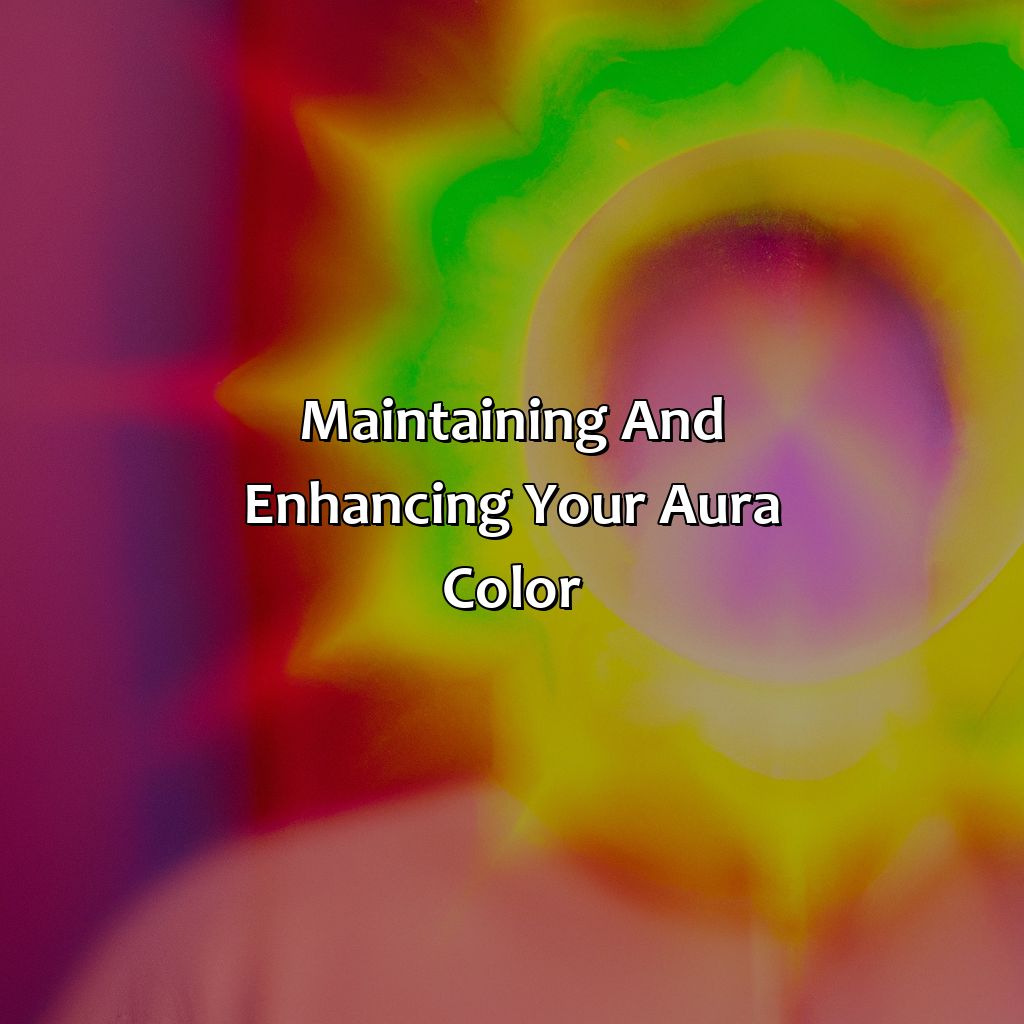 Maintaining And Enhancing Your Aura Color  - How To Tell What Color Your Aura Is, 