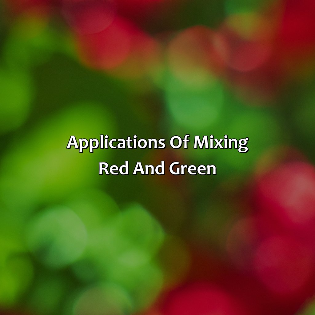 Applications Of Mixing Red And Green  - Mixing Red And Green Makes What Color, 