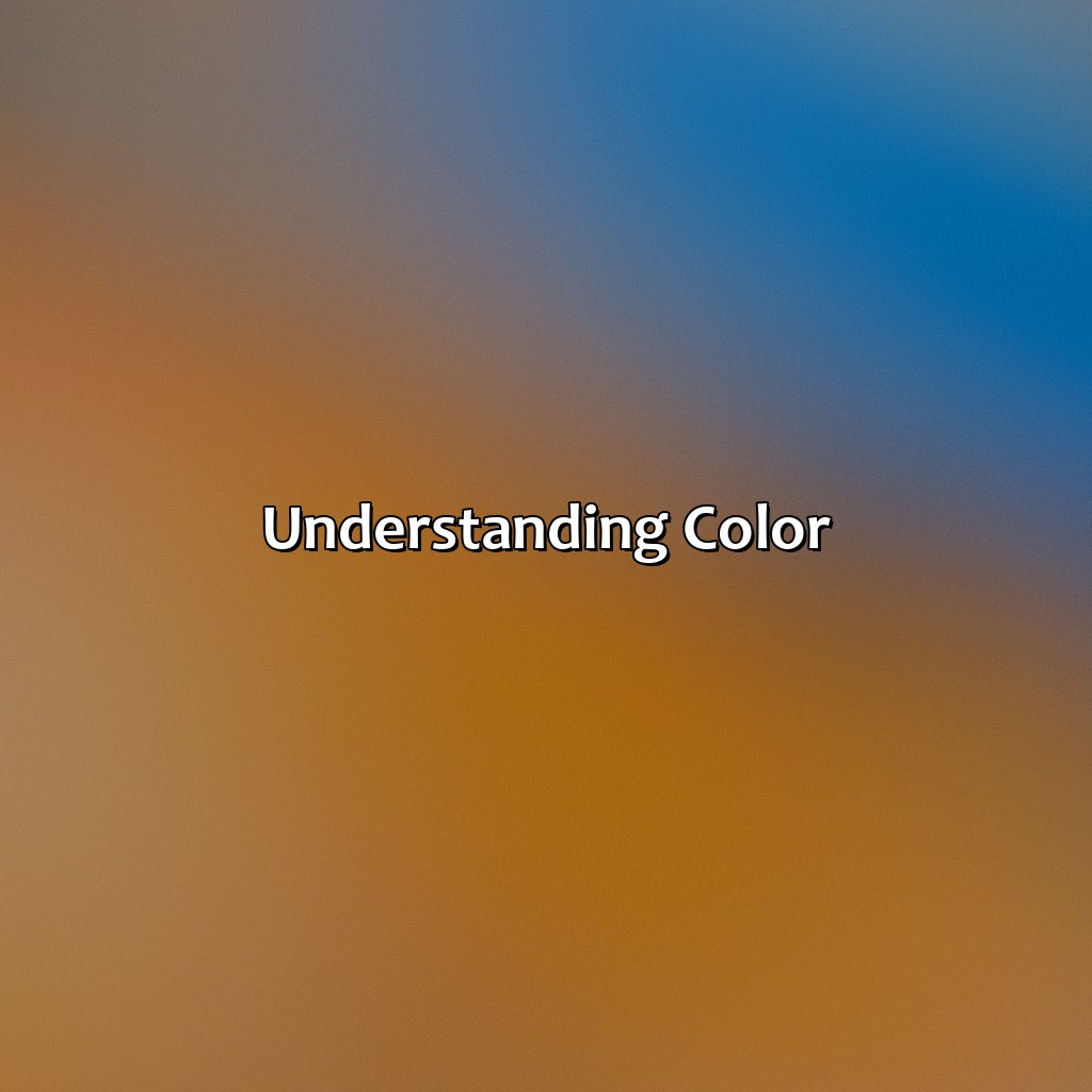 Understanding Color  - Orange And Blue Is What Color, 