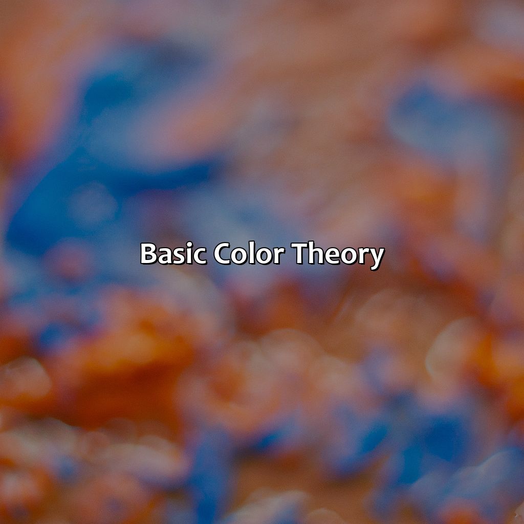 Basic Color Theory  - Orange And Blue Makes What Color, 