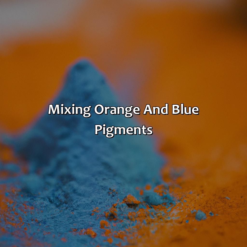 Mixing Orange And Blue Pigments  - Orange And Blue Makes What Color, 