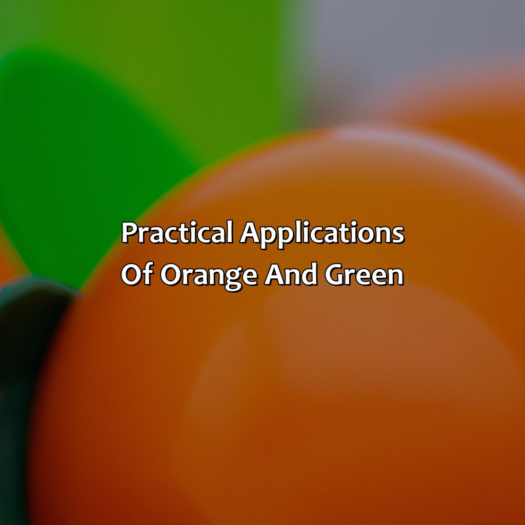 Practical Applications Of Orange And Green  - Orange And Green Is What Color, 
