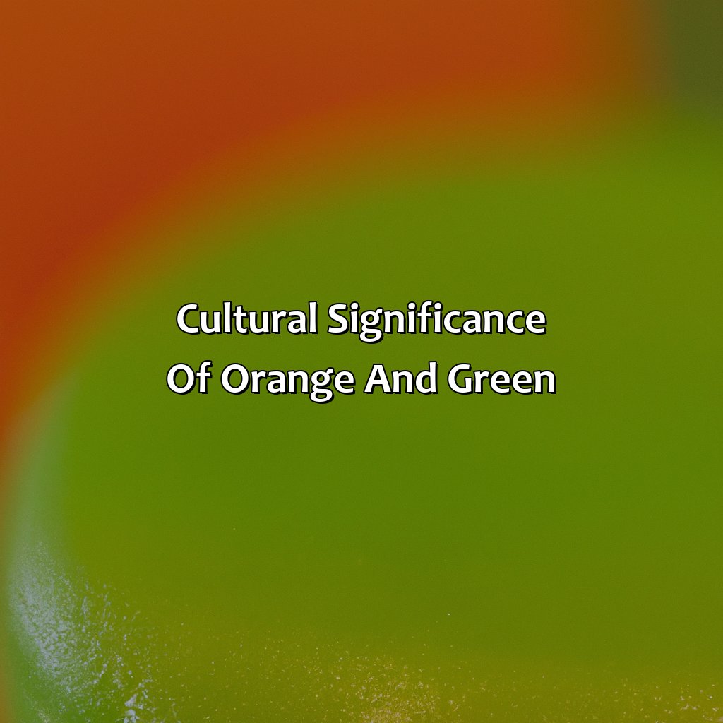 Cultural Significance Of Orange And Green  - Orange And Green Is What Color, 