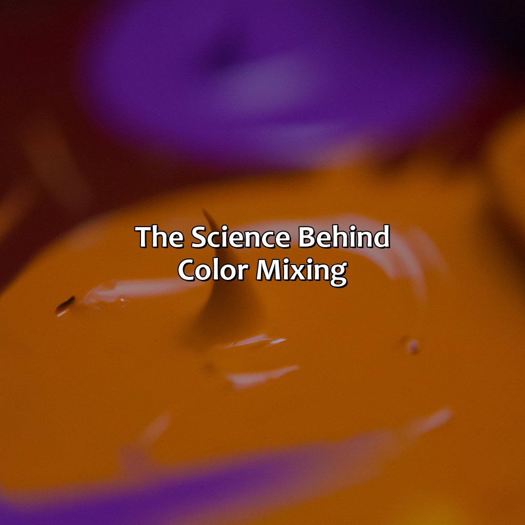 The Science Behind Color Mixing  - Orange And Purple Make What Color, 