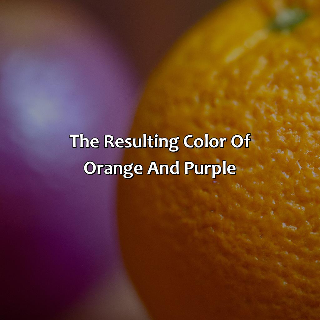 The Resulting Color Of Orange And Purple  - Orange And Purple Make What Color, 