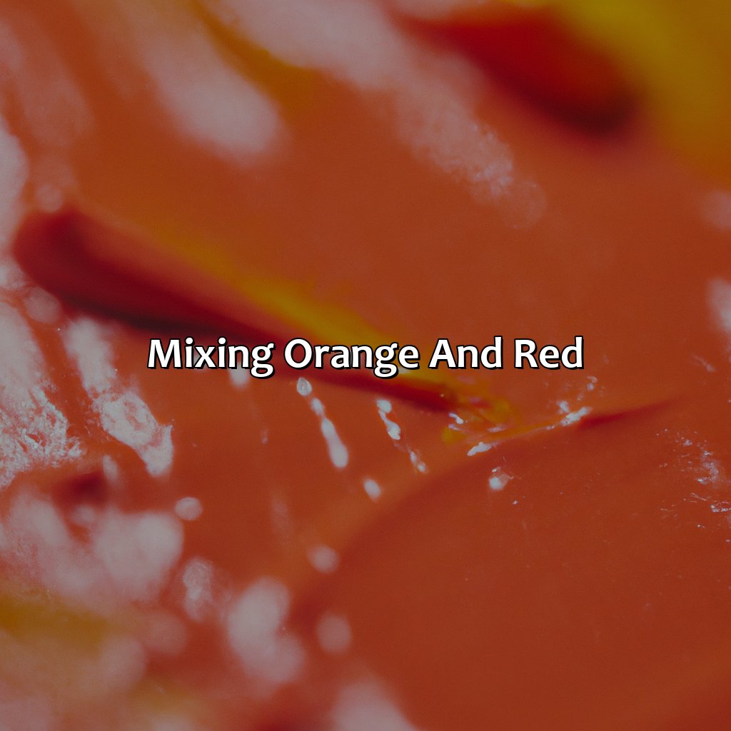 Mixing Orange And Red  - Orange And Red Make What Color, 