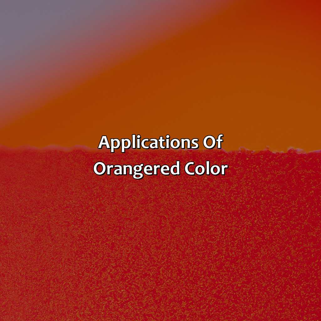 Applications Of Orange-Red Color  - Orange And Red Make What Color, 