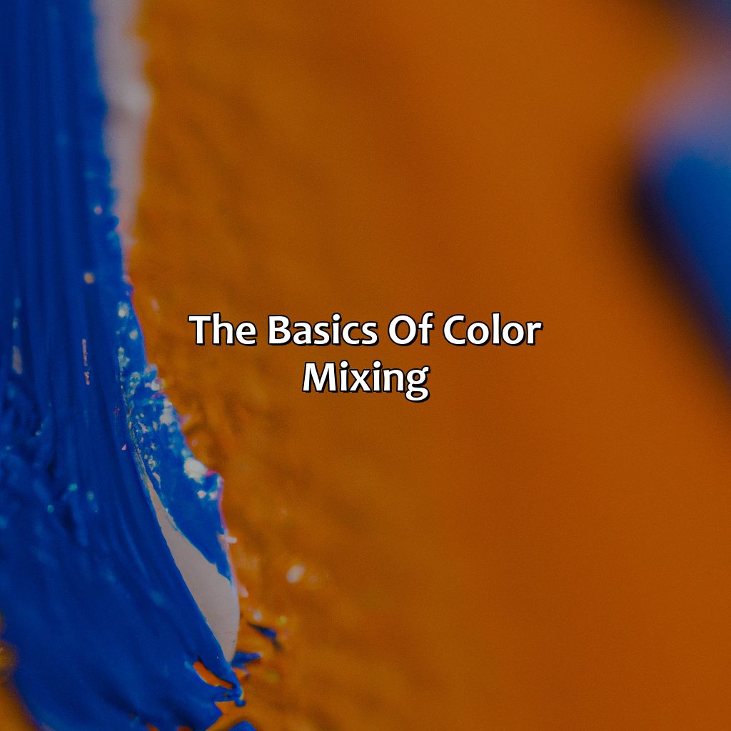 The Basics Of Color Mixing  - Orange Plus Blue Makes What Color, 