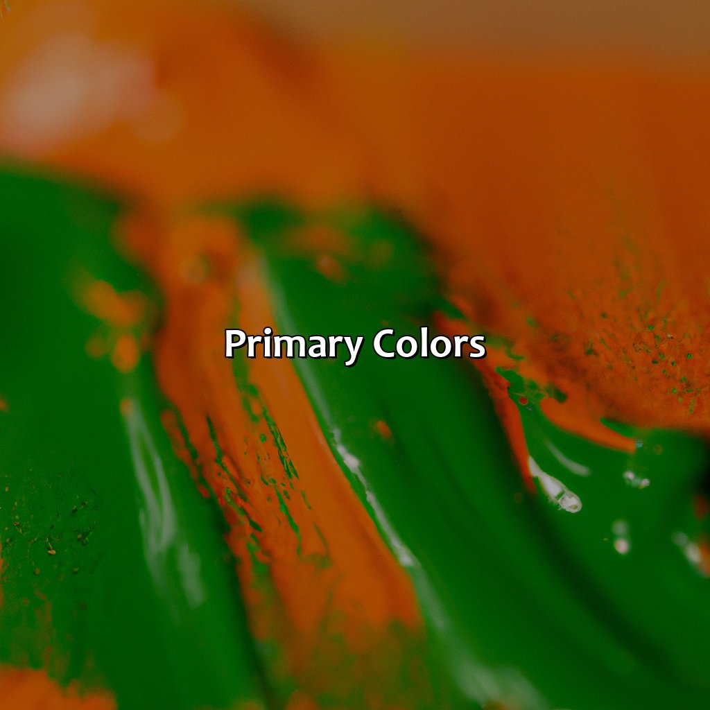 Primary Colors  - Orange Plus Green Makes What Color, 