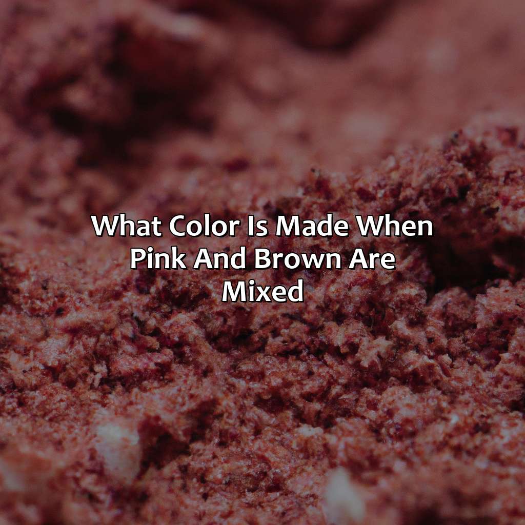 What Color Is Made When Pink And Brown Are Mixed?  - Pink And Brown Make What Color, 